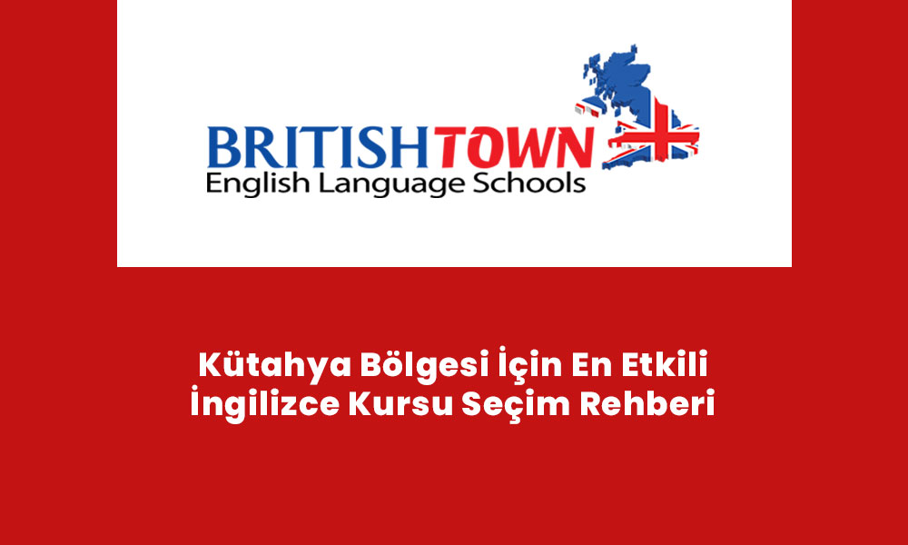 Kütahya Bölgesi İçin En Etkili İngilizce Kursu Seçim Rehberi