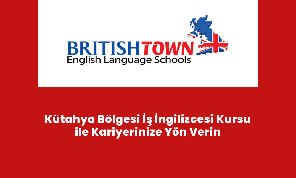 Kütahya Bölgesi İş İngilizcesi Kursu ile Kariyerinize Yön Verin